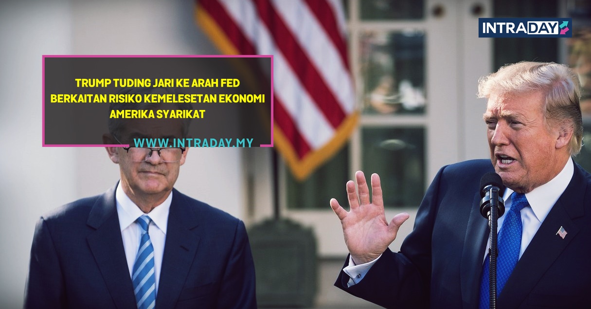Risiko Kemelesetan Ekonomi – Kesilapan Fed Atau Trump?
